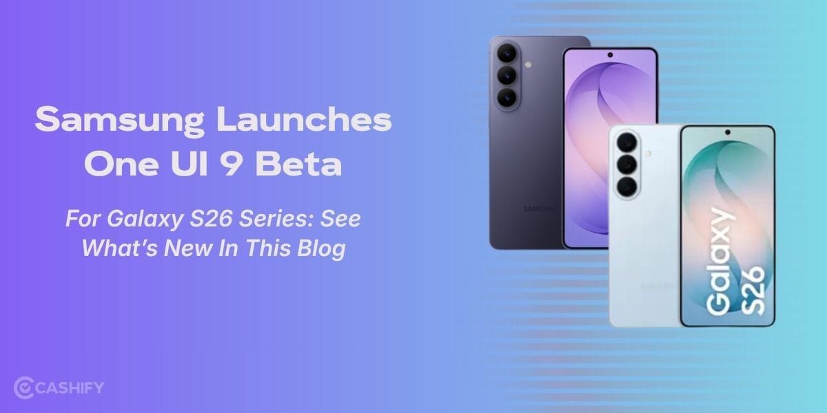 Samsung Launches One UI 9 Beta for Galaxy S26 Series Users: See What’s New