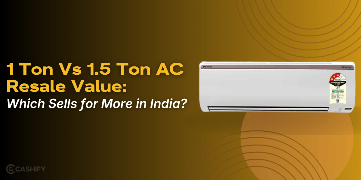 1 Ton Vs 1.5 Ton AC Resale Value: Which Sells For More In India?