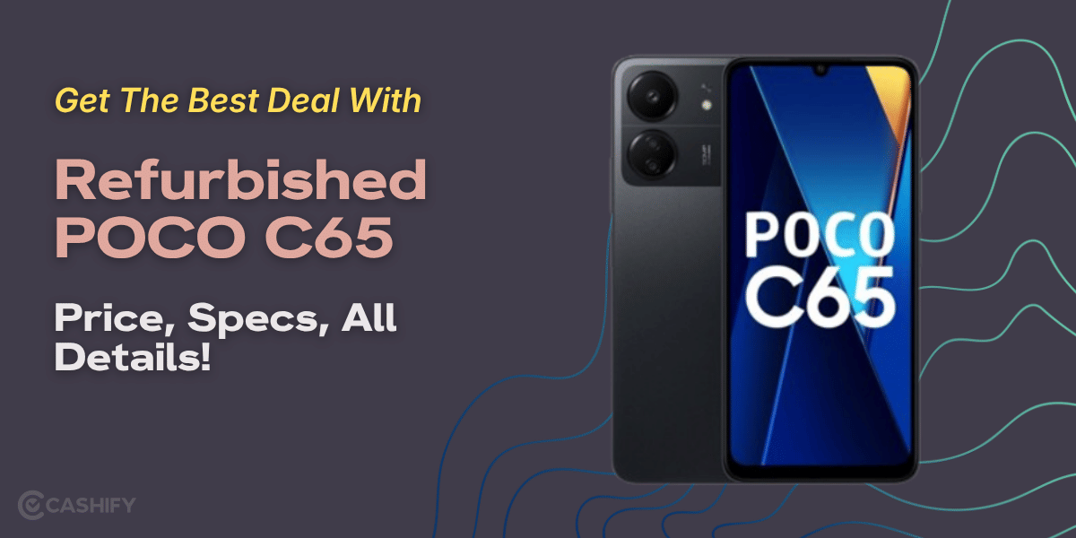 Get The Best Deal With Refurbished POCO C65: Price, Specs, All Details!