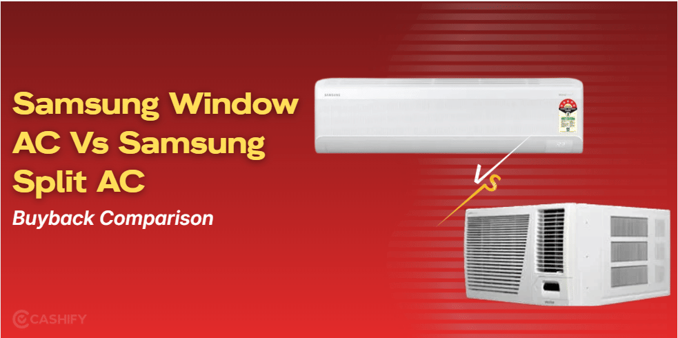 Samsung Window AC Vs Samsung Split AC Buyback Comparison