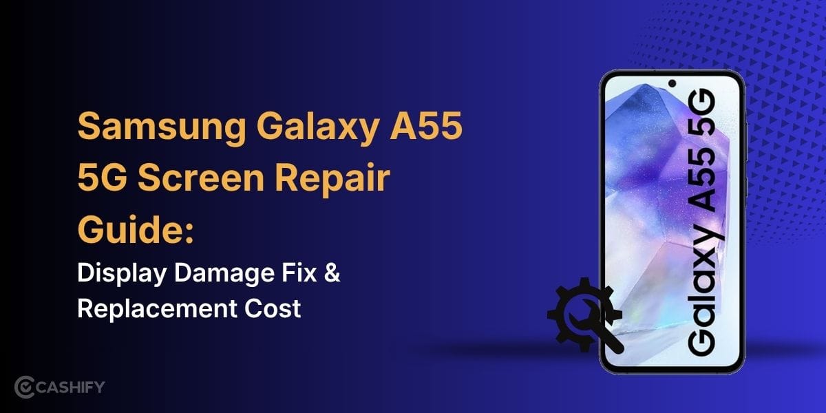 Samsung Galaxy A55 5G Screen Repair Guide: Display Damage Fix &amp; Replacement Cost