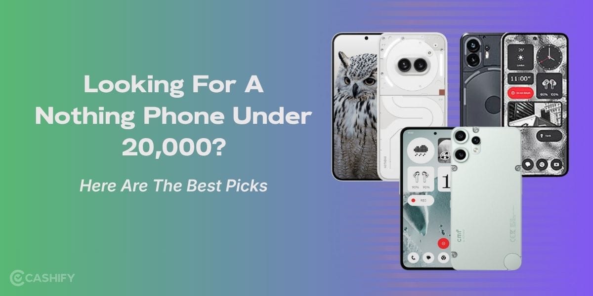 Looking For A Nothing Phone Under 20000? Here Are The Best 5 Picks