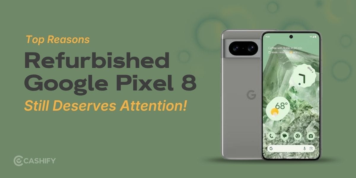 Top Reasons Refurbished Google Pixel 8 Still Deserves Attention In 2026!