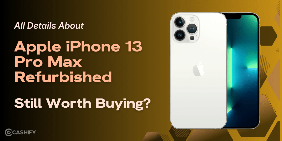 All Details About Apple iPhone 13 Pro Max Refurbished: Still Worth Buying?