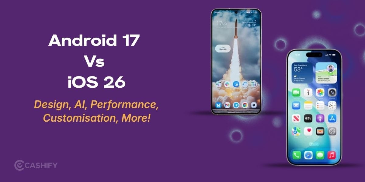 Android 17 Vs iOS 26: Design, AI, Performance, Customisation, More!