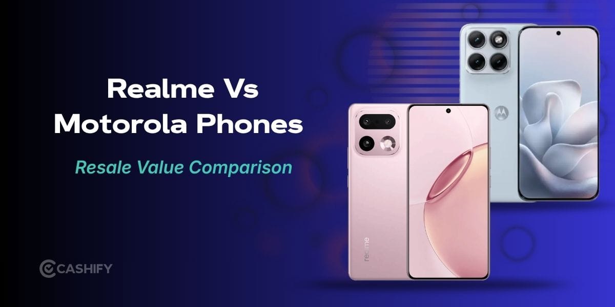 Realme Vs Motorola Resale Value: Which Phone Gives Better Return?