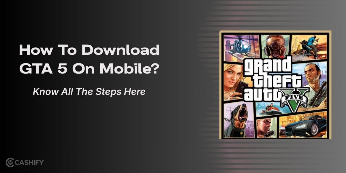 How To Download GTA 5 On Mobile? Know All The Steps Here