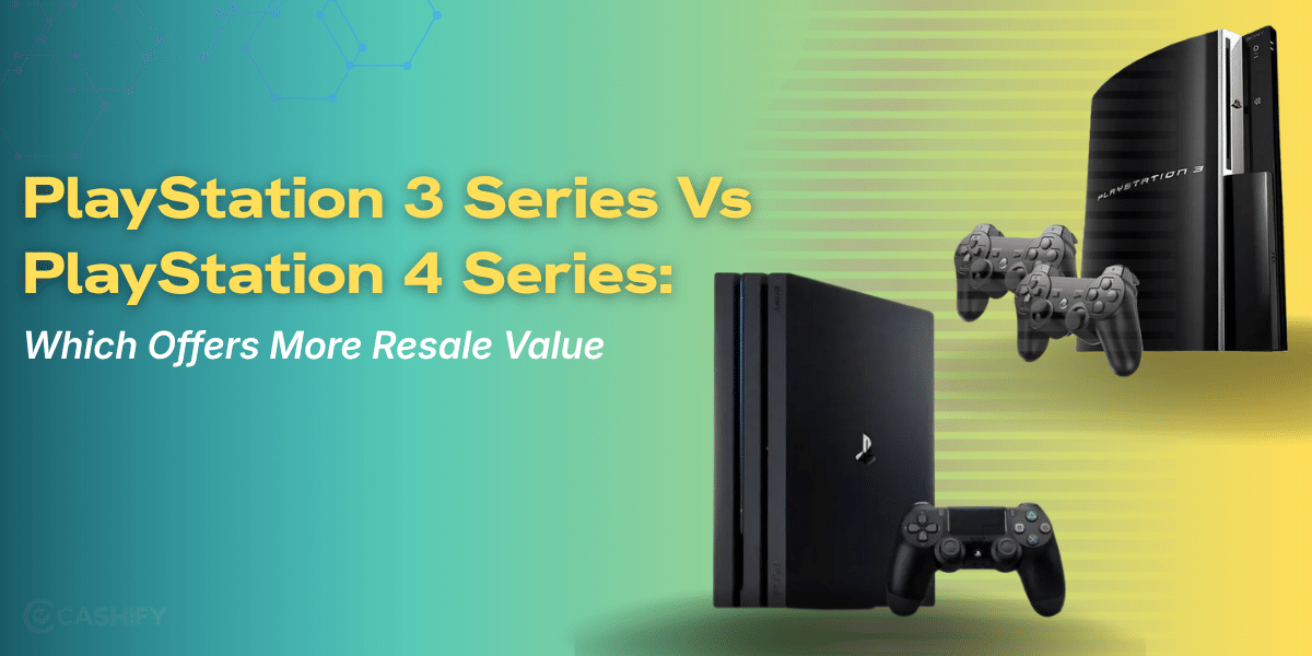 PlayStation 3 Series Vs PlayStation 4 Series: Which Offers More Resale Value