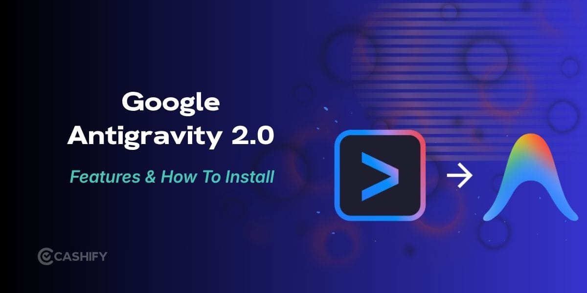 Google Launches Antigravity 2.0: What’s New And How To Install It?