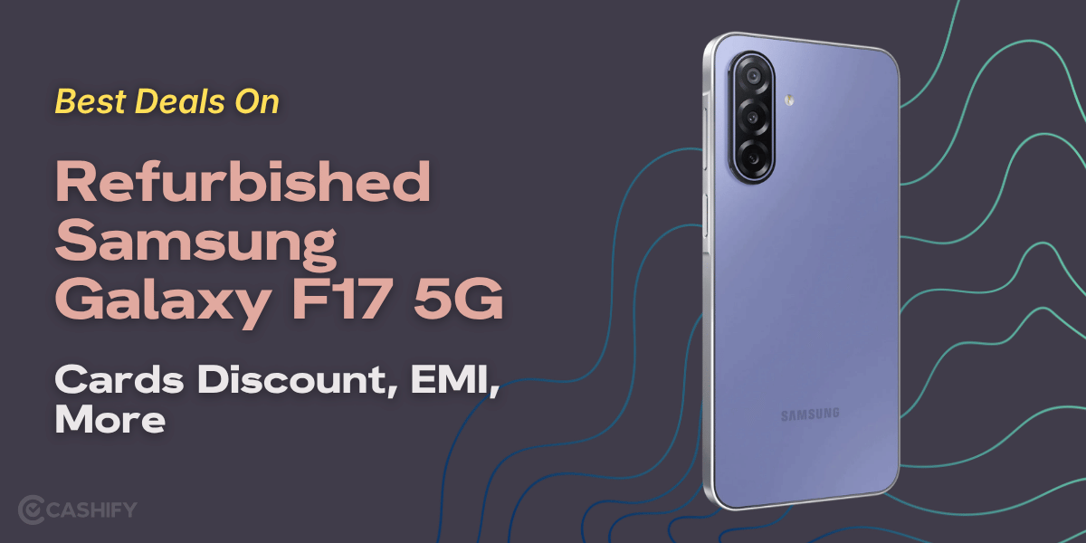 Best Deals On Refurbished Samsung Galaxy F17 5G: Cards Discount, EMI, More