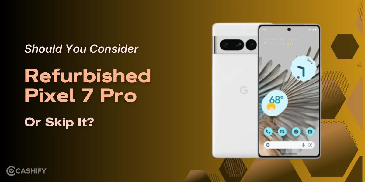 Should You Consider Refurbished Pixel 7 Pro In 2026 Or Skip It?
