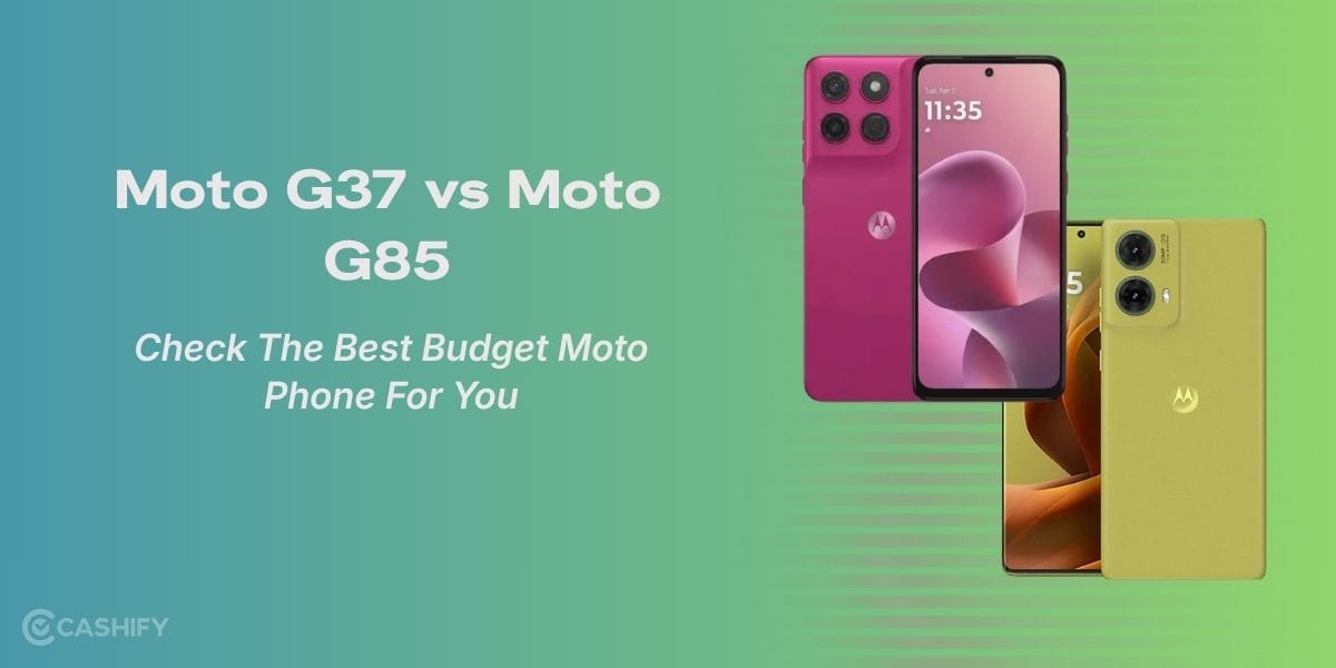 Motorola Moto G37 vs Moto G85: Check The Best Budget Moto Phone For You