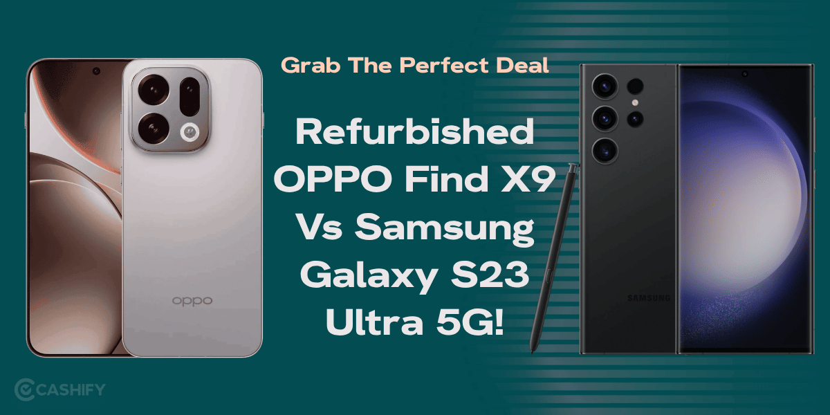 Grab The Perfect Deal: Refurbished OPPO Find X9 Vs Samsung Galaxy S23 Ultra 5G!