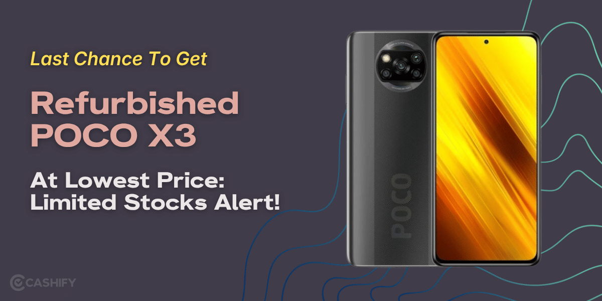 Last Chance To Get Refurbished POCO X3 At Lowest Price: Limited Stocks Alert!
