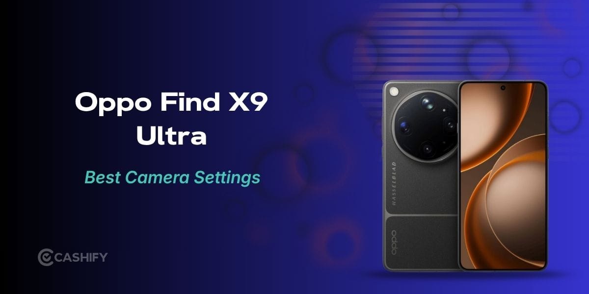 Oppo Find X9 Ultra Best Camera Settings: Shoot Like A Pro