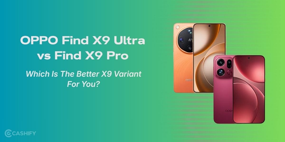 OPPO Find X9 Ultra vs OPPO Find X9 Pro: Which Is The Better X9 Variant For You