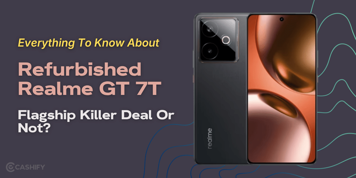 Everything To Know About Refurbished Realme GT 7T: Flagship Killer Deal Or Not?