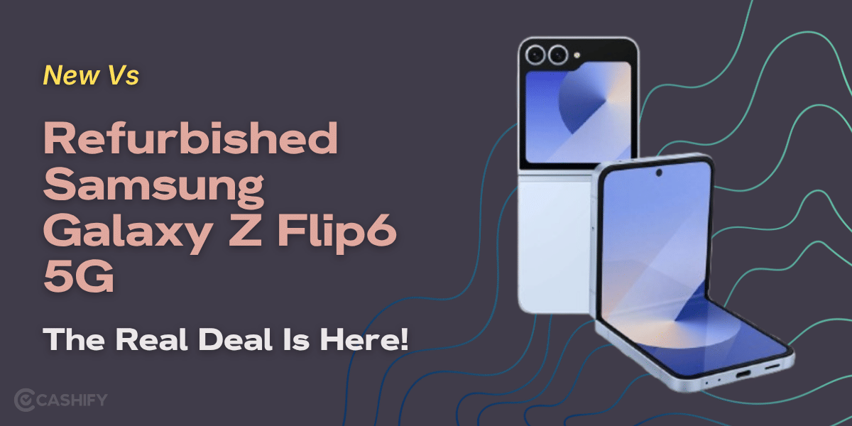 New Vs Refurbished Samsung Galaxy Z Flip6 5G: The Real Deal Is Here!