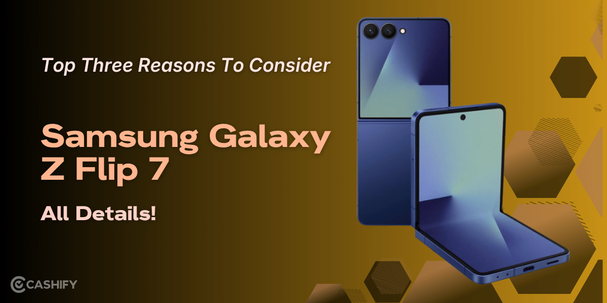 Top Three Reasons To Consider Samsung Galaxy Z Flip 7: All Details!