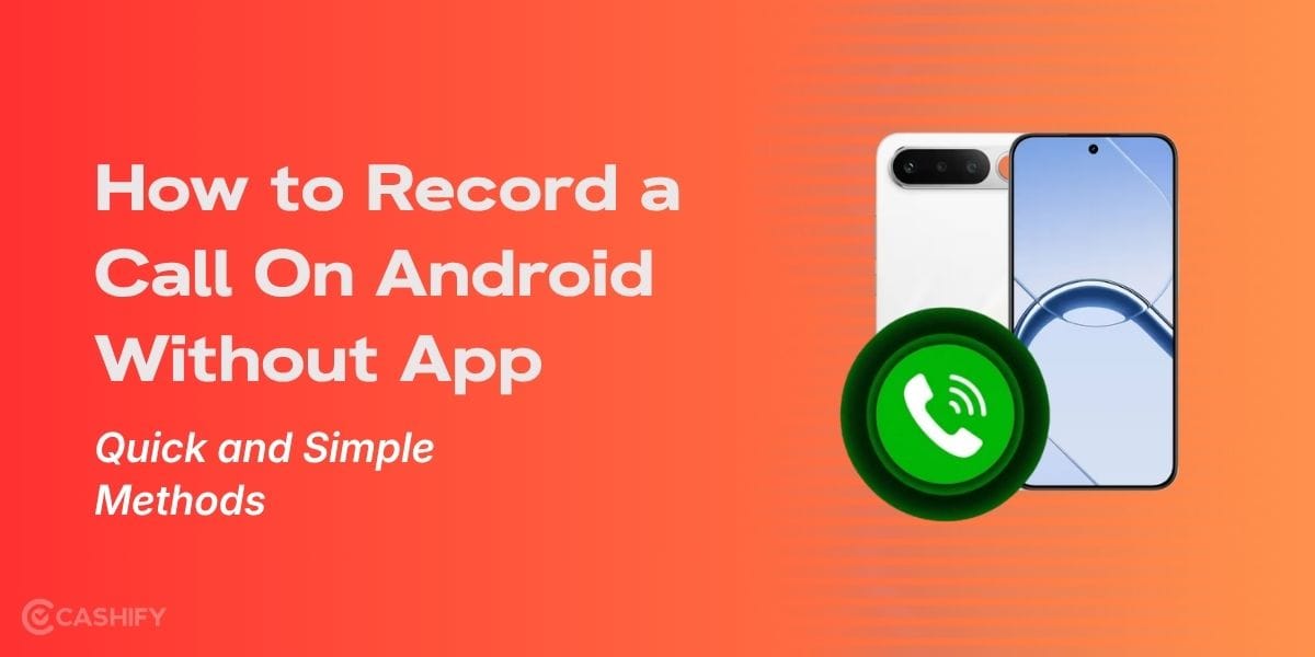 How to Record a Call On Android Without App: Quick and Simple Methods