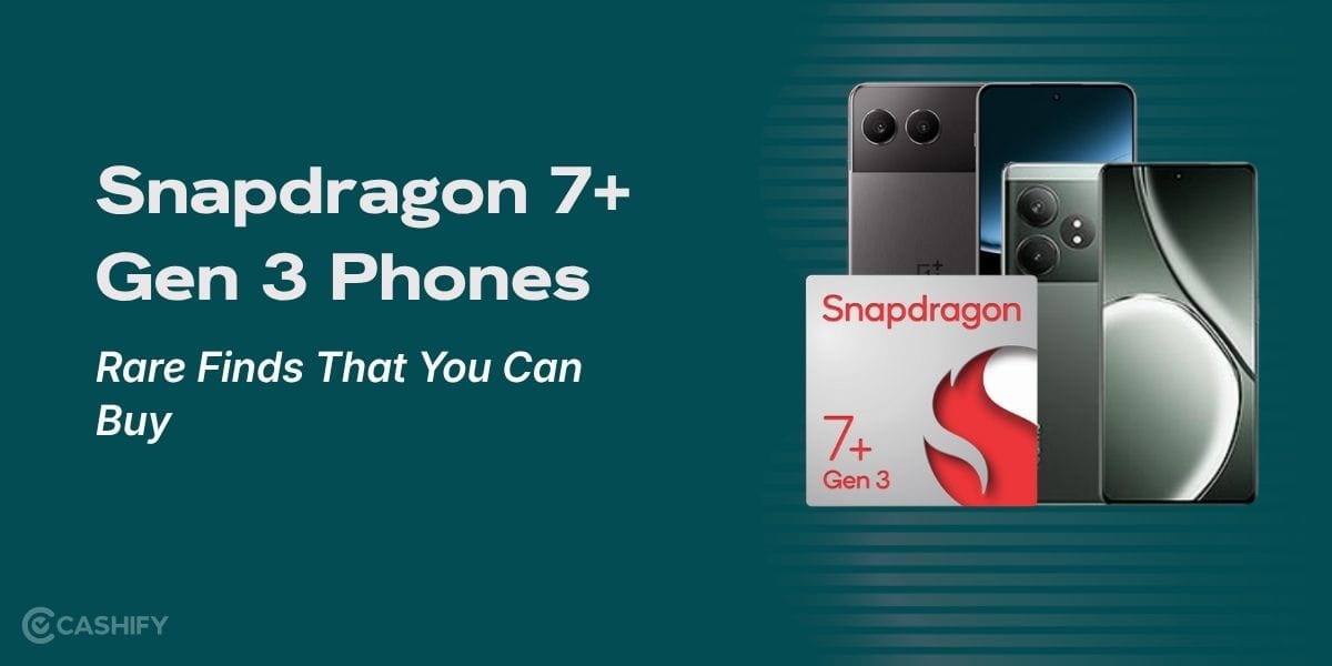 Snapdragon 7+ Gen 3 Phones List: Rare Finds That You Can Buy