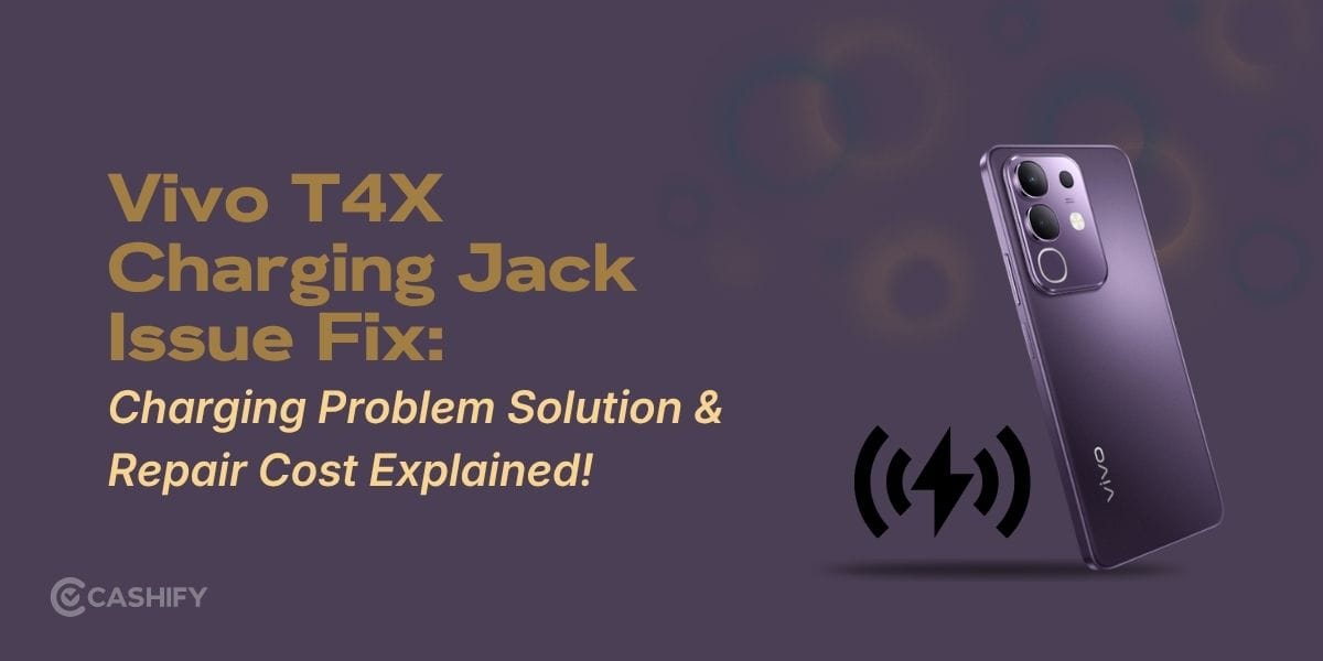 Vivo T4X Charging Jack Issue Fix: Charging Problem Solution & Repair Cost Explained!
