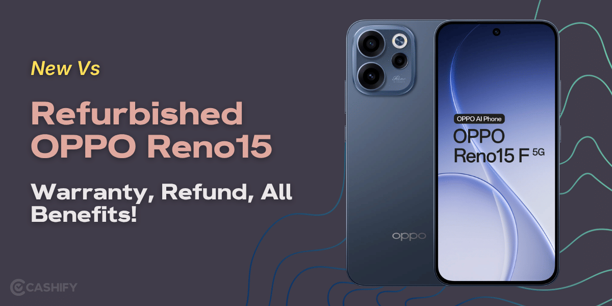 New Vs Refurbished OPPO Reno15: Warranty, Refund, All Benefits!