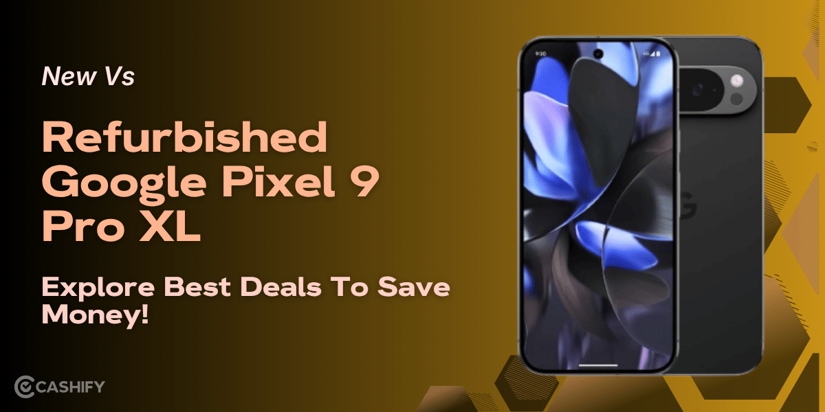 New Vs Refurbished Google Pixel 9 Pro XL: Explore Best Deals!