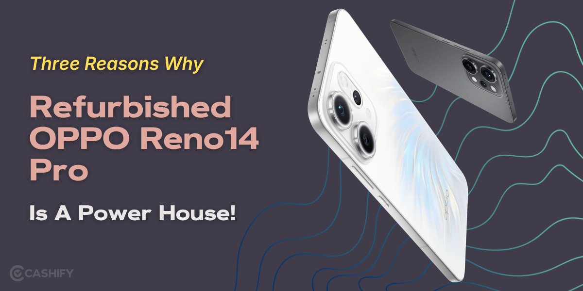 Three Reasons Why Refurbished OPPO Reno14 Pro Is A Power House!