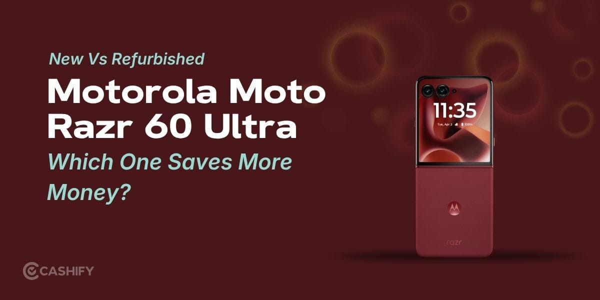 New Vs Refurbished Motorola Moto Razr 60 Ultra: Which One Saves More Money?