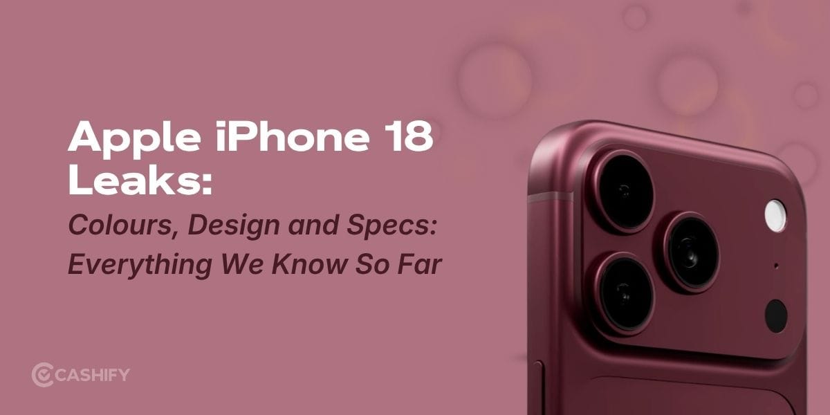 Apple iPhone 18 Leaks: Colours, Design and Specs: Everything We Know So Far