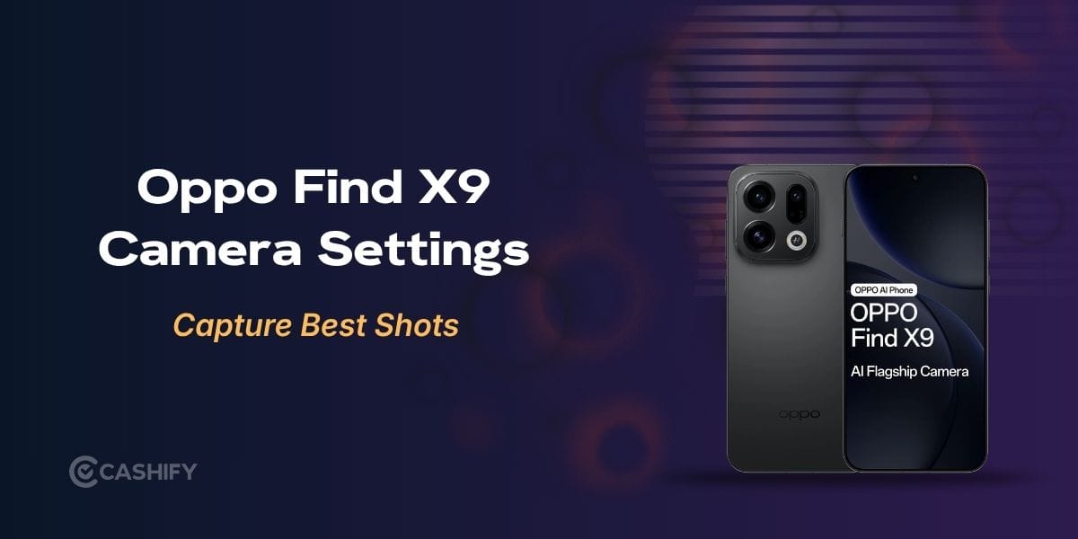 Oppo Find X9 Best Camera Settings: 11 Tweaks You Must Try
