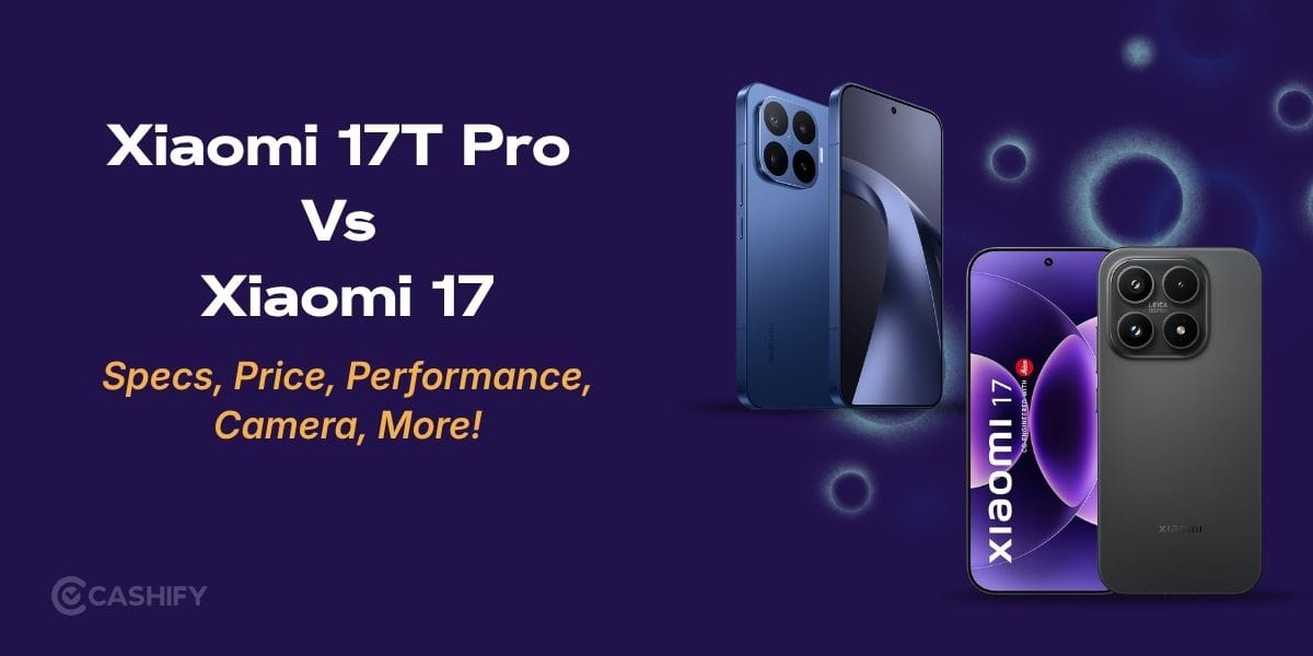 Xiaomi 17T Pro Vs Xiaomi 17: Specs, Price, Performance, Camera, More!