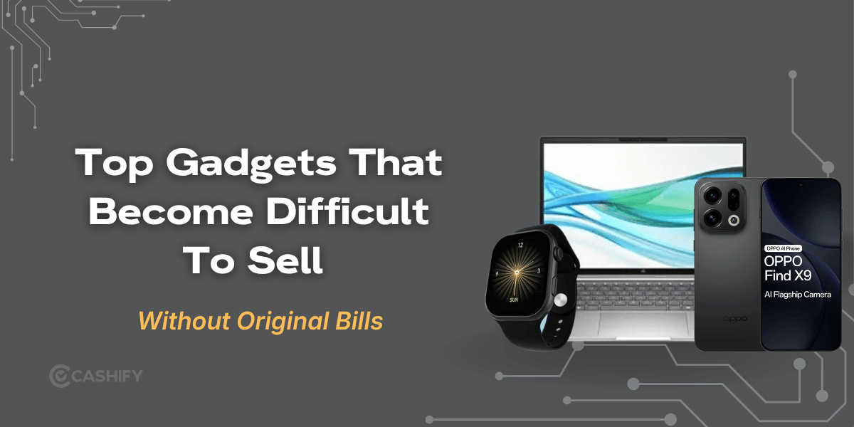 3 Gadgets That Become Difficult To Sell Without Original Bills