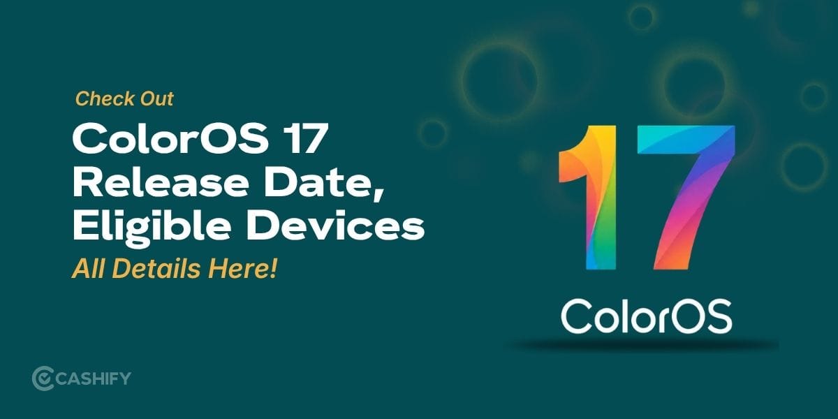 ColorOS 17 Release Date And Eligible Devices: All Details Here!