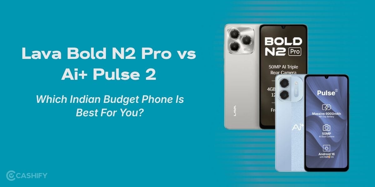 Lava Bold N2 Pro vs AI+ Pulse 2: Which Indian Budget Phone Is Best For You?