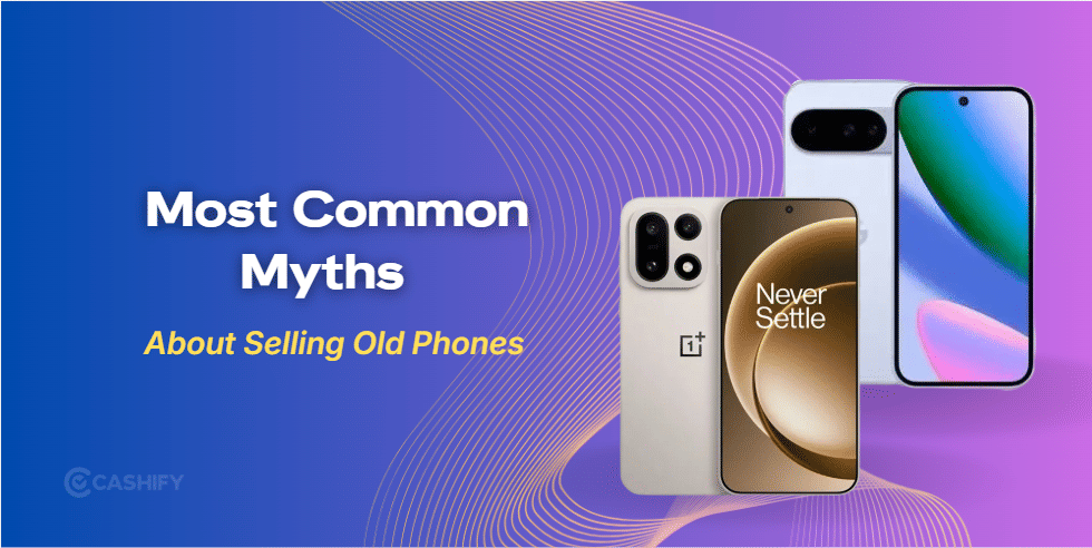 5 Most Common Myths About Selling Old Phones