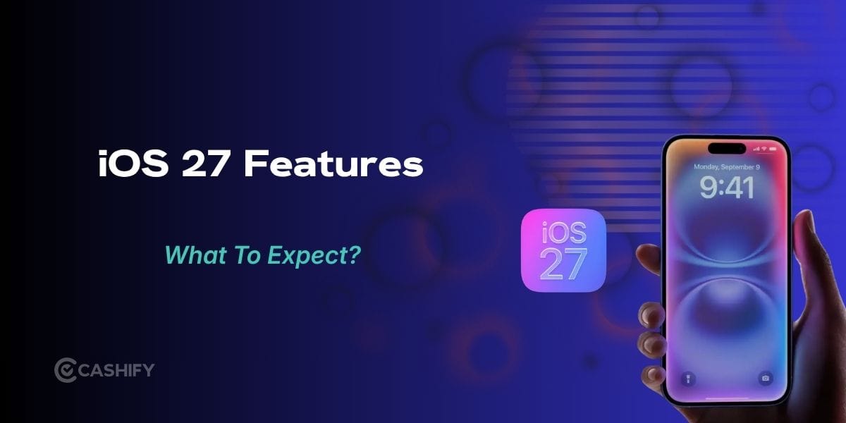 iOS 27 Features: Everything New Coming To Your iPhone