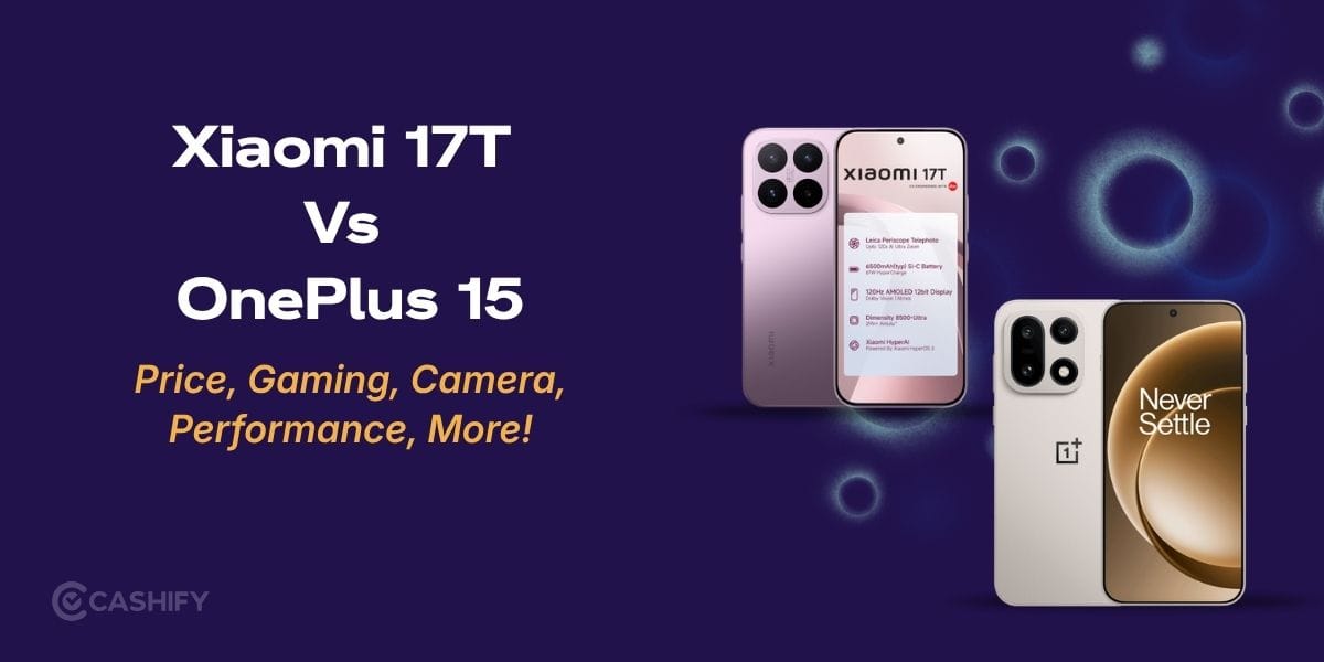 Xiaomi 17T Vs OnePlus 15: Price, Gaming, Camera, Performance, More!