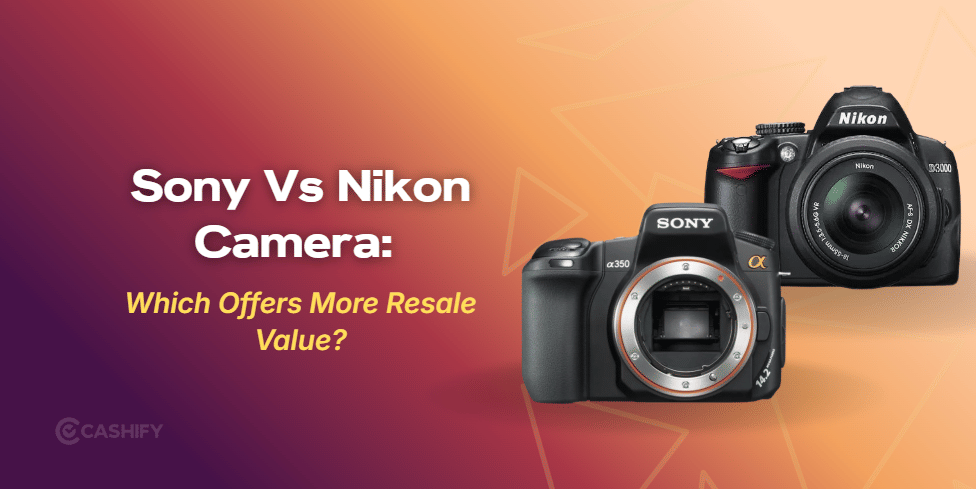 Sony Vs Nikon Camera: Which Offers More Resale Value?