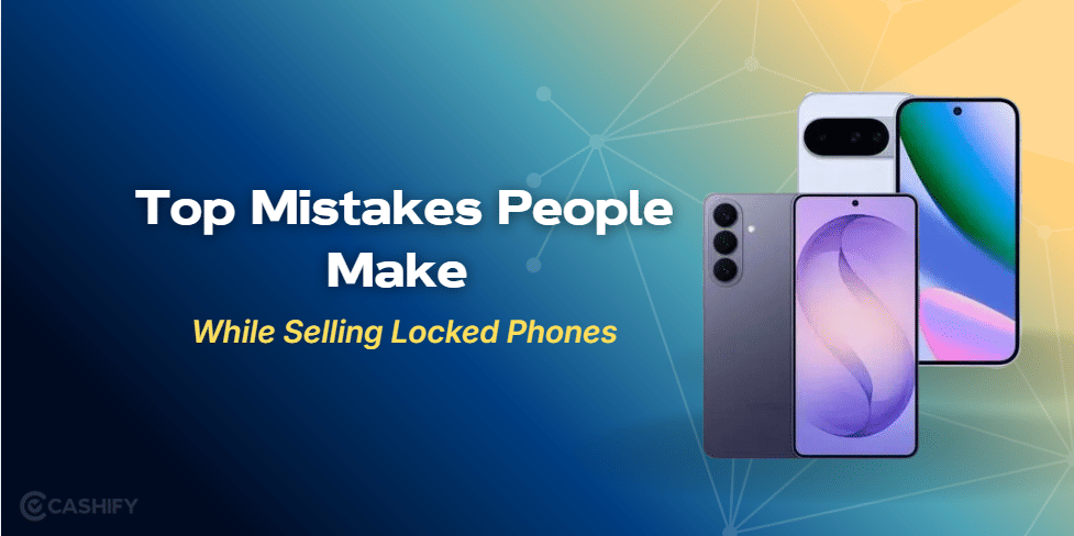 3 Mistakes People Make While Selling Locked Phones