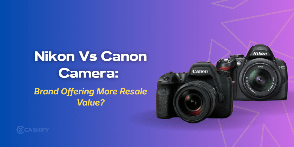 Nikon Vs Canon Camera: Brand Offering More Resale Value?