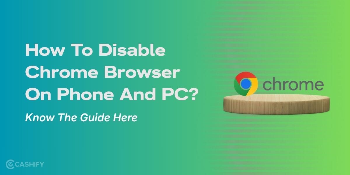 How To Disable Chrome Browser On Phone And PC? Know The Guide Here