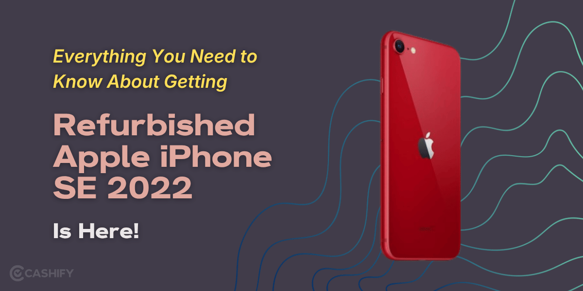 Everything You Need To Know About Getting Refurbished Apple iPhone SE 2022 Is Here!