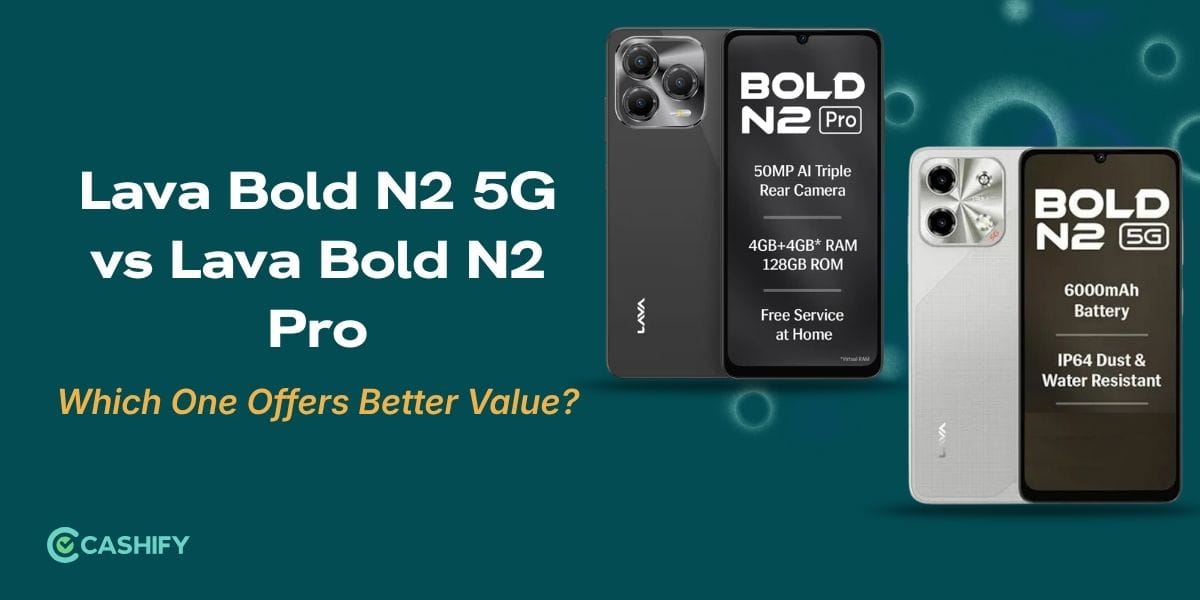 Lava Bold N2 5G Vs Lava Bold N2 Pro: Which One Offers Better Value?