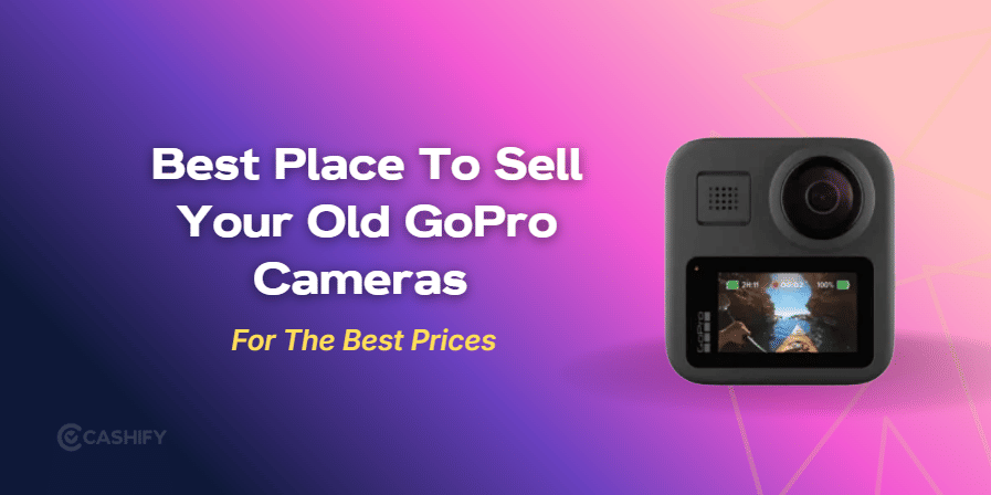 Best Place To Sell Your Old GoPro Cameras For The Best Prices