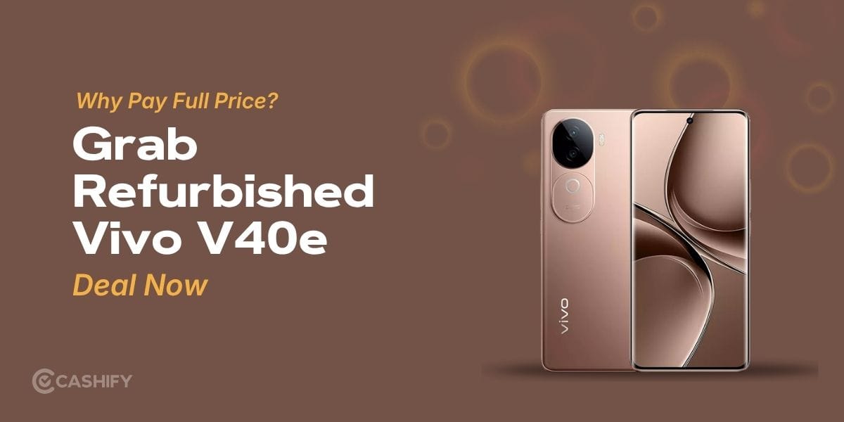Why Pay Full Price? Grab The Refurbished Vivo V40e Deal Now