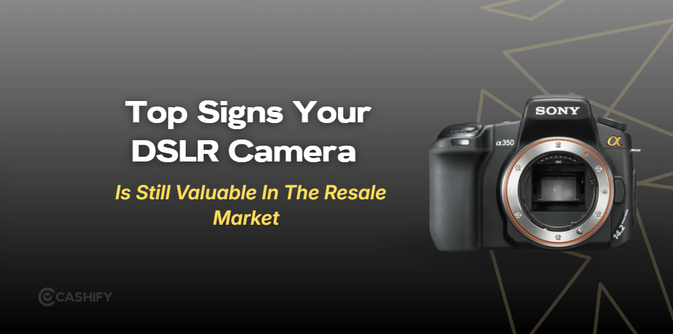 5 Signs Your DSLR Camera Is Still Valuable In The Resale Market