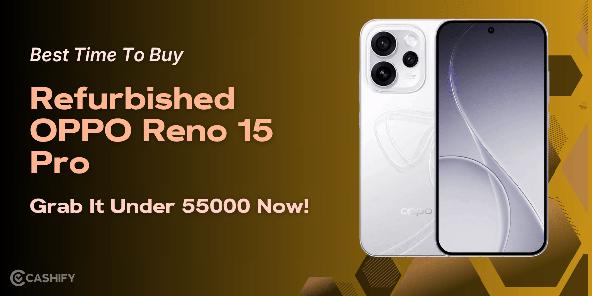 Best Time To Buy Refurbished OPPO Reno 15 Pro: Grab It Under 55000 Now!