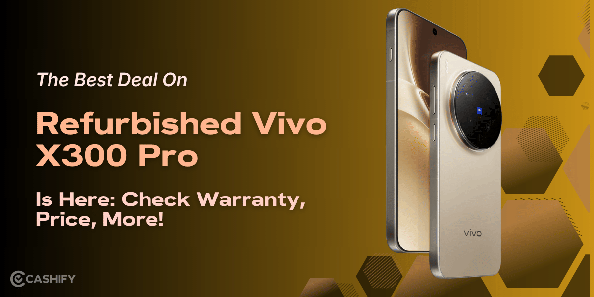 The Best Deal On Refurbished Vivo X300 Pro Is Here: Check Warranty, Price, More!